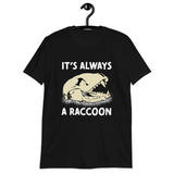 It's Always a Raccoon T-Shirt