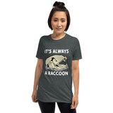 It's Always a Raccoon T-Shirt